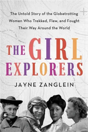 Girl Explorers: Untold Story of the Globetrotting Book