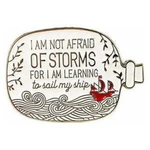 I am not afraid of Storms  …. - Enamel Pin